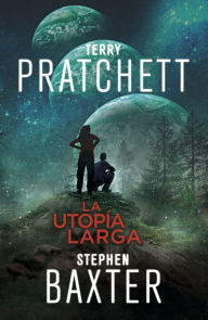 Title: La Utopía Larga (La Tierra Larga 4), Author: Terry Pratchett