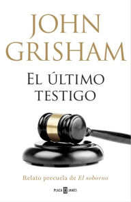 Title: El último testigo (un relato precuela de El soborno), Author: John Grisham