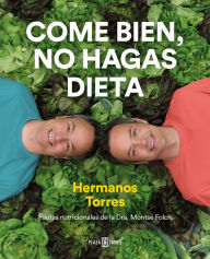 Title: Come bien, no hagas dieta / Eat Right, Don't Diet, Author: Sergio Torres