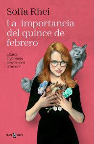 Title: La importancia del quince de febrero: ¿Existe la fórmula exacta para el amor?, Author: Sofía Rhei