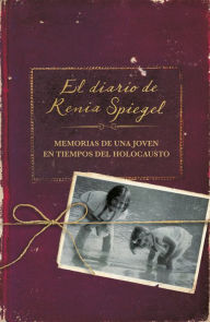 Download free epub ebooks google El diario de Renia Spiegel: El testimonio de una joven en tiempos del Holocausto/ Renia's Diary: A Holocaust Journal 9788401023897 PDF PDB English version