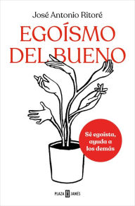 Title: Egoísmo del bueno / Selfishness, of the Good Kind, Author: José Antonio Ritoré