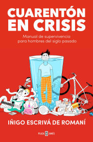 Title: Cuarentón en crisis: Manual de supervivencia para hombres del siglo pasado, Author: Iñigo Escrivá de Romaní