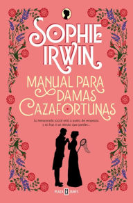 Title: Manual para damas cazafortunas / A Lady's Guide to Fortune-Hunting, Author: Sophie Irwin
