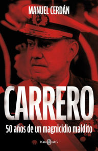 Title: Carrero: 50 años de un magnicidio maldito, Author: Manuel Cerdán