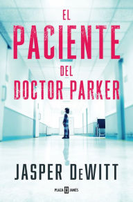Title: El paciente del doctor Parker / The Patient, Author: JASPER DEWITT