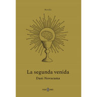 Title: La segunda venida. El THRILLER TECNOLÓGICO que nos avisa sobre los riesgos de la Inteligencia Artificial, Author: Dani Novarama