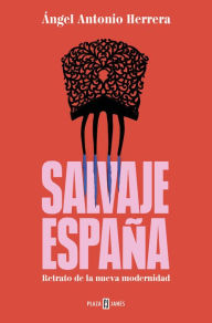Title: Salvaje España: Retrato de la nueva modernidad, Author: Ángel Antonio Herrera