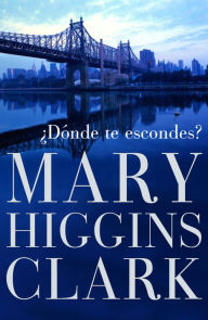 Title: ¿Dónde te escondes? (Where Are You Now?), Author: Mary Higgins Clark