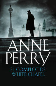 Title: El complot de Whitechapel (The Whitechapel Conspiracy), Author: Anne Perry