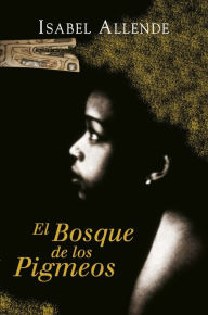 Title: El Bosque de los Pigmeos (Memorias del Águila y del Jaguar 3), Author: Isabel Allende