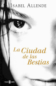 Title: La Ciudad de las Bestias (Memorias del Águila y del Jaguar 1), Author: Isabel Allende