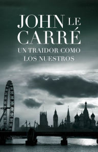 Title: Un traidor como los nuestros (Our Kind of Traitor), Author: John le Carré
