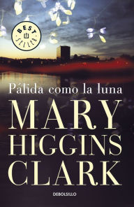 Title: Pálida como la luna (Moonlight Becomes You), Author: Mary Higgins Clark
