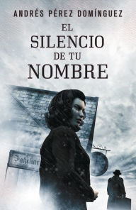 Title: El silencio de tu nombre, Author: Andrés Pérez Domínguez