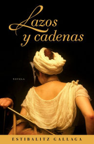 Title: Lazos y cadenas, Author: Estibalitz Gallaga