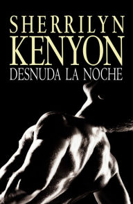 Title: Desnuda la noche (Unleash the Night), Author: Sherrilyn Kenyon