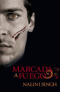 Title: Marcada a fuego (Branded by Fire), Author: Nalini Singh