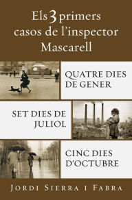 Title: Els 3 primers casos de l'inspector Mascarell: Quatre dies de gener Set dies de juliol Cinc dies d'octubre, Author: Jordi Sierra i Fabra