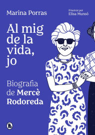 Title: Al mig de la vida, jo. Biografía de Mercè Rodoreda: ., Author: Marina Porras