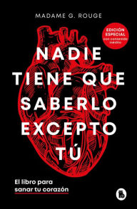 Title: Nadie tiene que saberlo excepto tú: El libro para sanar tu corazón / Nobody Has to Know but You, Author: Madame G. Rouge