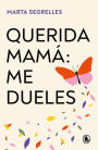Querida mamá: me dueles / Dear Mom: Our Relationship Hurts Me