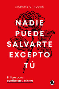 Title: Nadie puede salvarte excepto tú. El libro para confiar en ti misma / No One Can Save You Except Yourself: The Book to Trust Yourself, Author: Madame G. Rouge