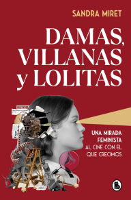 Title: Damas, villanas y lolitas: Una mirada feminista al cine con el que crecimos, Author: Sandra Miret