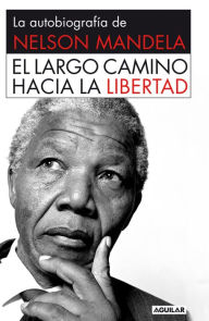 Title: El largo camino hacia la libertad: La autobiografía de Nelson Mandela (Long Walk to Freedom), Author: Nelson Mandela