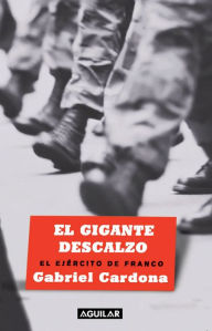 Title: El gigante descalzo: El ejército de Franco, Author: Gabriel Cardona