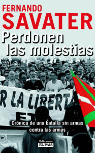 Title: Perdonen las molestias: Crónica de una batalla sin armas contra las armas, Author: Fernando Savater