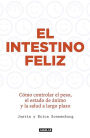 El intestino feliz. Como controlar el peso el estado de animo y la salud a largo plazo / The Good Gut