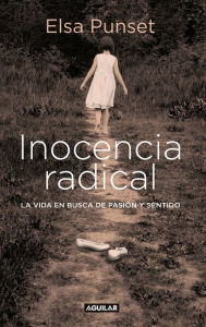 Title: Inocencia radical: La vida en busca de pasión y sentido, Author: Elsa Punset