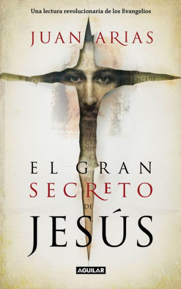 El gran secreto de Jesús: Una lectura revolucionaria de los Evangelios