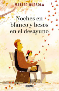 Title: Noches en blanco y besos en el desayuno, Author: Matteo Bussola