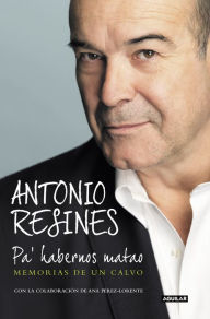 Title: Pa' habernos matao: Memorias de un calvo, Author: Antonio Resines