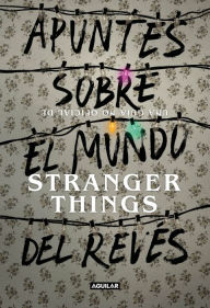 Title: Apuntes sobre el mundo del revés. Una guía no oficial de Stranger Things, Author: Stranger Things