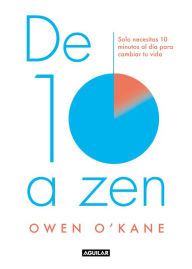 Title: De diez a zen: Solo necesitas 10 minutos al día para cambiar tu vida, Author: Owen OKane