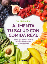 Title: Alimenta tu salud con comida real: Una guía práctica para nutrir tu cuerpo sin procesados, Author: Dra. Miriam Ruiz