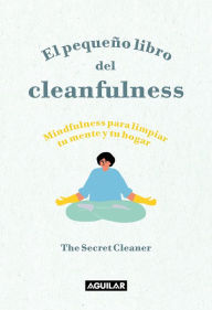 Title: El pequeño libro del cleanfulness: ¡Mindfulness para limpiar tu mente y tu hogar ! / The Little Book of Cleanfulness: Mindfulness In Marigolds!, Author: The Secret Cleaner