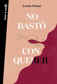 Title: No bastó con querer, Author: Loreto Sesma