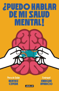 Title: ¿Puedo hablar de mi salud mental! / Can I Talk About My Mental Health?!, Author: ENRIQUE APARICIO