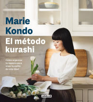 Title: El método kurashi. Cómo organizar tu espacio para crear tu estilo de vida ideal / Marie Kondo's Kurashi at Home, Author: Marie Kondo