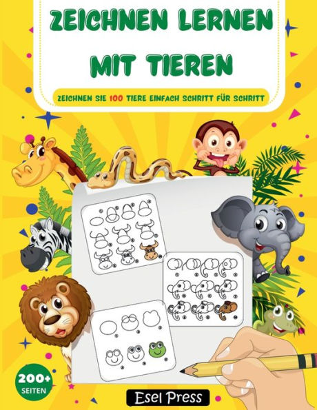 Zeichnen lernen mit Tieren: Zeichnen Sie 100 Tiere einfach Schritt für Schritt