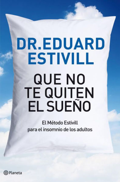 Que no te quiten el sueño: El Método Estivill para el insomnio de los adultos