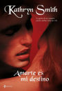 Amarte es mi destino: La pasión de un vampiro puede cambiar toda una vida.