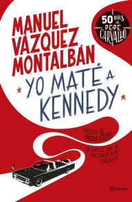 Title: Yo maté a Kennedy, Author: Manuel Vázquez Montalbán