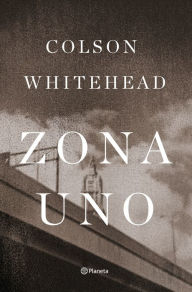 Title: Zona Uno (Zone One), Author: Colson Whitehead