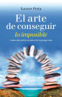 El arte de conseguir lo imposible: Cómo convertirte en héroe de tu propia vida