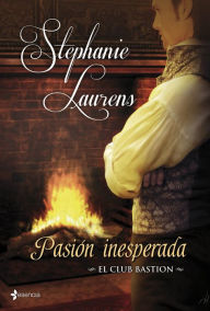Title: Pasión inesperada: El club Bastion (A Fine Passion), Author: Stephanie Laurens
